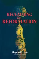 Book cover of Reclaiming the Reformation by Magnus Persson