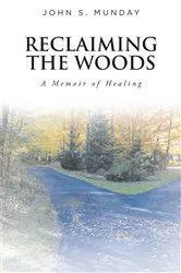 Book cover of Reclaiming The Woods A Memoir of Healing by John S. Munday