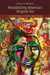 Book cover of Recollecting America's Original Sin by Alison Mearns Benders