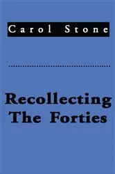 Book cover of Recollecting the Forties by Carol L. Stone