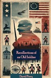 Book cover of Recollections of an Old Soldier. The Life of Captain David Perry, a Soldier of the French and Revolutionary Wars by Unknown