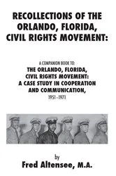 Book cover of Recollections of the Orlando, Florida, Civil Rights Movement: A Companion Book to: the Orlando, Florida, Civil Rights Movement by Fred Altensee