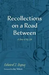Book cover of Recollections on a Road Between by Edward J. Dupuy