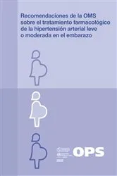 Book cover of Recomendaciones de la OMS sobre el tratamiento farmacológico de la hipertensión arterial leve o moderada en el embarazo by Pan American Health Organization