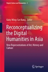 Book cover of Reconceptualizing the Digital Humanities in Asia by Kaby Wing-Sze Kung