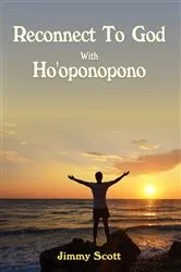 Book cover of Reconnect to God with Ho'oponopono by Jimmy Scott