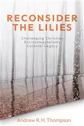 Book cover of Reconsider the Lilies by Andrew R. H. Thompson
