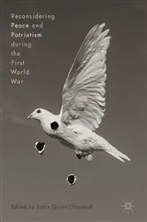 Book cover of Reconsidering Peace and Patriotism during the First World War by Justin Quinn Olmstead