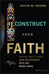 Book cover of Reconstruct Your Faith by Kevin M. Young