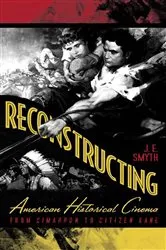 Book cover of Reconstructing American Historical Cinema by J.E. Smyth
