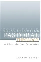 Book cover of Reconstructing Pastoral Theology by Andrew Purves