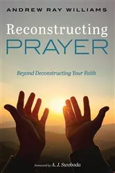 Book cover of Reconstructing Prayer by Andrew Ray Williams