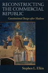 Book cover of Reconstructing the Commercial Republic by Stephen L. Elkin