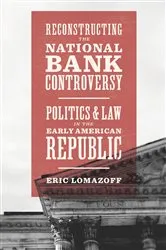 Book cover of Reconstructing the National Bank Controversy by Eric Lomazoff