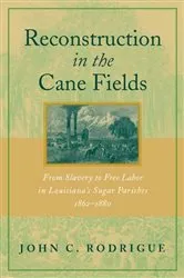 Book cover of Reconstruction in the Cane Fields by John C. Rodrigue