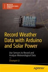 Book cover of Record Weather Data with Arduino and Solar Power by CHUNYAN LI