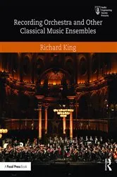 Book cover of Recording Orchestra and Other Classical Music Ensembles by Richard King