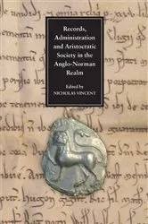 Book cover of Records, Administration and Aristocratic Society in the Anglo-Norman Realm by Nicholas Vincent