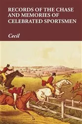 Book cover of Records of the Chase and Memories of Celebrated Sportsmen by Cecil