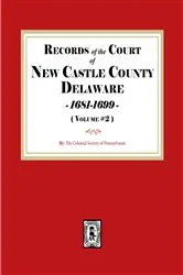 Book cover of Records of the Court of NEW CASTLE COUNTY, Delaware, 1681-1699. (Volume #2) by The Colonial Society of Pennsylvania