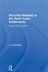 Book cover of Records Relating to the Gold Coast Settlements from 1750 to 1874 by Major J.J. Crooks