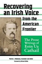 Book cover of Recovering an Irish Voice from the American Frontier by Patrick J. Mahoney