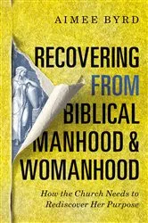 Book cover of Recovering from Biblical Manhood and Womanhood: How the Church Needs to Rediscover Her Purpose by Aimee Byrd