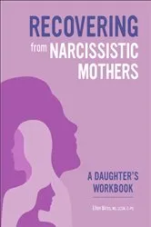 Book cover of Recovering from Narcissistic Mothers by Ellen Biros