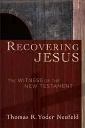 Book cover of Recovering Jesus by Thomas R. Yoder Neufeld