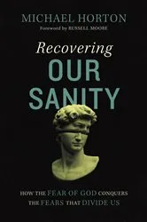 Book cover of Recovering Our Sanity by Michael Horton