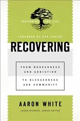 Book cover of Recovering (Pastoring for Life: Theological Wisdom for Ministering Well) by Aaron White