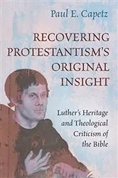 Book cover of Recovering Protestantism’s Original Insight by Paul E. Capetz