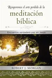 Book cover of Recuperemos el arte perdido de la meditación bíblica by Robert J. Morgan