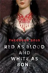 Book cover of Red as Blood and White as Bone by Theodora Goss