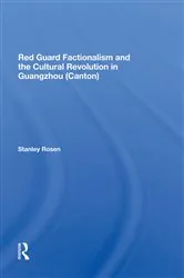 Book cover of Red Guard Factionalism And The Cultural Revolution In Guangzhou (canton) by Stanley Rosen