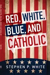 Book cover of Red, White, Blue, and Catholic by Unknown