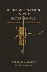 Book cover of Redeemer Nation in the Interregnum by William V. Spanos