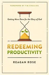 Book cover of Redeeming Productivity by Reagan Rose