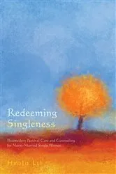 Book cover of Redeeming Singleness by HyoJu Ph.D Lee