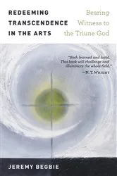Book cover of Redeeming Transcendence in the Arts by Jeremy Begbie