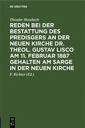 Book cover of Reden bei der Bestattung des Predisgers an der Neuen Kirche Dr. theol. Gustav Lisco am 11. Februar 1887 gehalten am Sarge in der Neuen Kirche by Theodor Hossbach