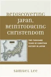 Book cover of Rediscovering Japan, Reintroducing Christendom by Samuel Lee