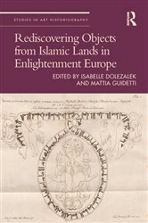 Book cover of Rediscovering Objects from Islamic Lands in Enlightenment Europe by Isabelle Dolezalek