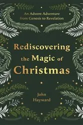 Book cover of Rediscovering the Magic of Christmas by John Hayward