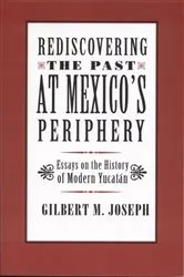 Book cover of Rediscovering The Past at Mexico's Periphery by Gilbert M. Joseph