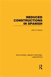 Book cover of Reduced Constructions in Spanish (RLE Linguistics E: Indo-European Linguistics) by John C. Moore