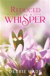 Book cover of Reduced To A Whisper by Debbie Wade