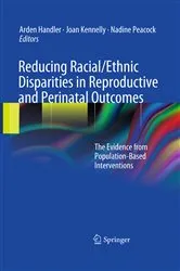 Book cover of Reducing Racial/Ethnic Disparities in Reproductive and Perinatal Outcomes by Arden Handler