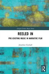 Book cover of Reeled In: Pre-existing Music in Narrative Film by Jonathan Godsall