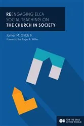 Book cover of ReEngaging ELCA Social Teaching on The Church in Society by James M. Childs